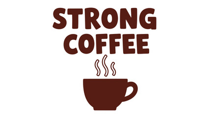 Obraz premium Strong Coffee: A visually appealing graphic showcases the essence of a bold, invigorating coffee experience. A steaming mug below text with STRONG COFFEE conveys the rich, robust flavor and energy