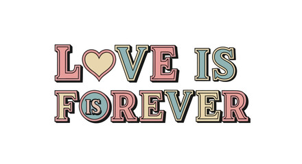 Colorful retro typography displays the phrase love is forever © farhan