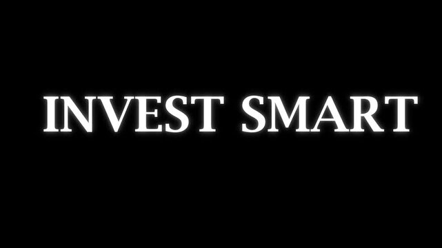 "Invest smart" glowing white text on a black background illustrates the importance of making prudent financial decisions and strategic planning for future growth and secure wealth management.