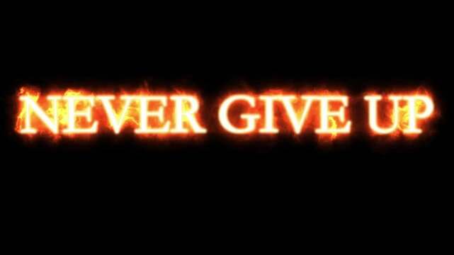 Motivational phrase never give up appears written in bright orange glowing fire effect against a completely dark black background inspiring perseverance and dedication.