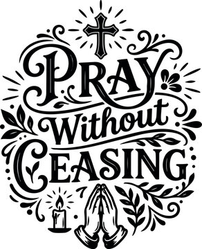 Elegant black and white pray without ceasing typography with cross candle hands and ornamental leaves decorative religious vector art