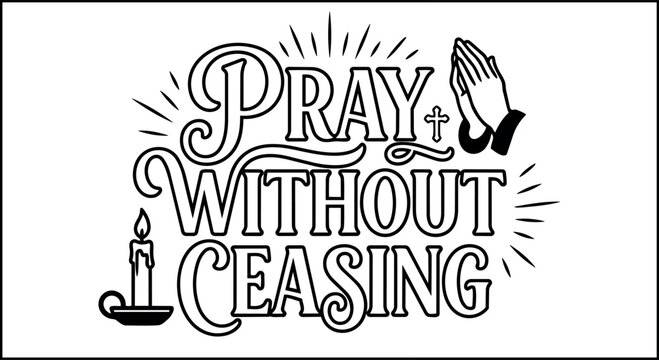 Black and white vector art of praying hands candle and text pray without ceasing religious design spiritual faith concept