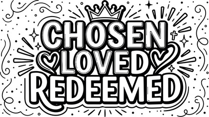 Black and white hand drawn lettering chosen loved redeemed with crown heart and cross decorative line art vector design with flourish