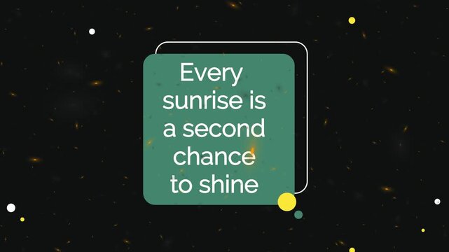 Inspirational quote animation video footage displaying the empowering message "every sunrise is a second chance to shine" on a modern rounded green square against a dark abstract background with subtl