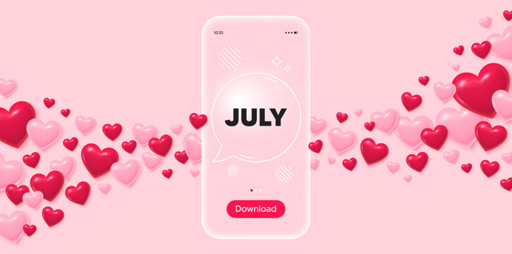 July glass mobile phone. 3d hearts pink background. July month icon. Event schedule Jul date. Meeting appointment planner. Transparent speech bubble banner. Flying hearts. Vector