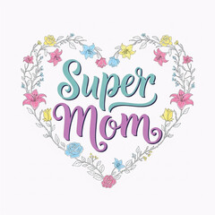 Fototapeta premium A colorful illustration of a heart with flowers and the words Super Mom in the center.