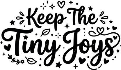 Obraz premium Hand lettering quote keep the tiny joys with decorative hearts stars and leaves black and white vector art design