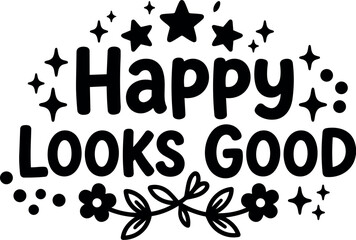 Obraz premium Black and white hand lettered happy looks good phrase with stars and flowers decorative elements vector art design