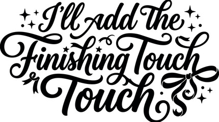 Obraz premium Decorative calligraphy lettering phrase ill add the finishing touch with swirls stars and ribbon bow vector art design
