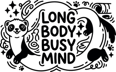 Obraz premium Black and white vector art of smiling ferret with long body curving around busy mind lettering decorative elements