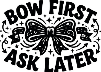 Obraz premium Black and white whimsical hand drawn bow with sparkling stars and decorative arrows bow first ask later lettering design