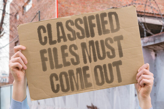 "Classified Files Must Come Out" Classified files that involve public figures must come out regardless of who they might implicate. FILES. RELEASE. SECRET. COVER. PUBLIC.