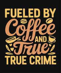 Obraz premium Fueled By Coffee And True Crime Funny Coffee Quote Typography Design