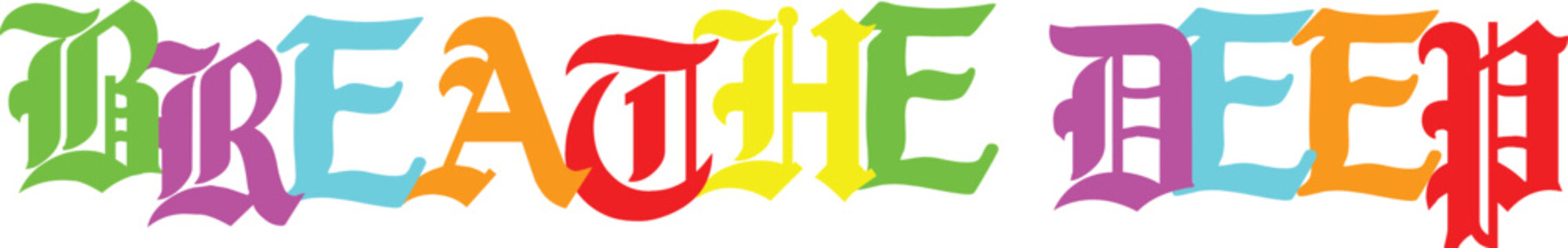 Colorful breathe deep phrase with gothic letters and transparent background