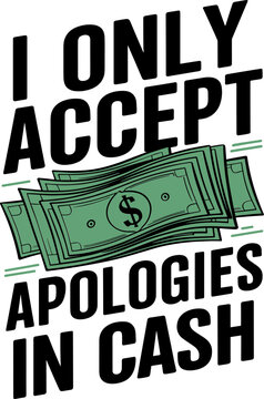 I Only Accept Apologies in Cash Svg