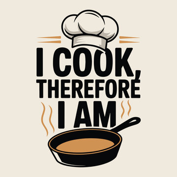Funny Chef I Cook Therefore I Am Culinary Humor Cooking Lover Gift T Shirt Design