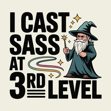 I Cast Sass At 3rd Level Wizard Fantasy RPG Nerd Humor T Shirt Design