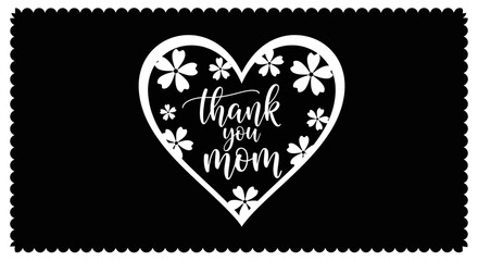 Obraz premium Thank You Mom Heart Floral Stencil Design - Mother's Day Greeting Card Template in Black and White