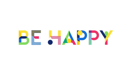 Obraz premium Be Happy Text Colorful Typography Phrase