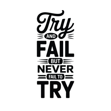 Inspirational typography art displaying the phrase try and fail but never fail to try