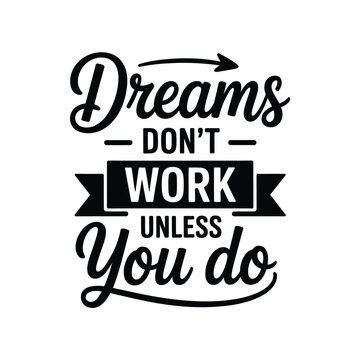 Motivational typography art displaying the phrase dreams don t work unless you do