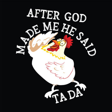 After God Made Me He Said Ta Da T SHIRT DESIGN