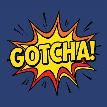 Gotcha speech bubble, comic book style explosion with text 'GOTCHA', expressing a prank or successful trick, vibrant yellow and red on dark blue.