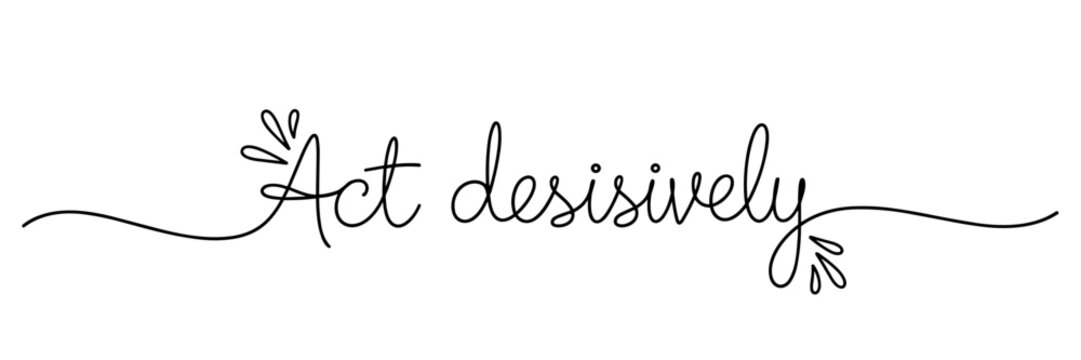 Cursive imperative phrase urging decisive action on white background, none editable stroke