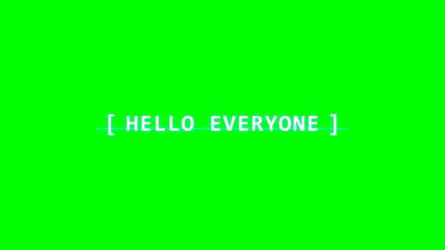 Digital glitch typing text displays HELLO EVERYONE message in white characters with brackets on green screen background for chroma key compositing