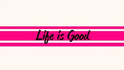 Fototapeta premium Life is Good.