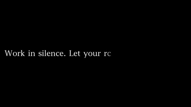 A short directive instructing individuals to work in silence and allow their results to generate the necessary noise, displayed in white font on black.