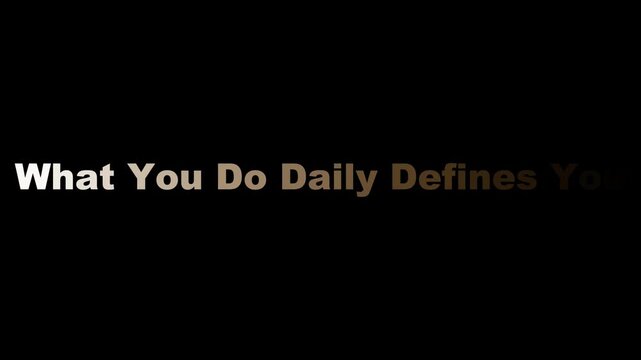 Inspirational phrase suggests daily actions define personal character on a stark black background.