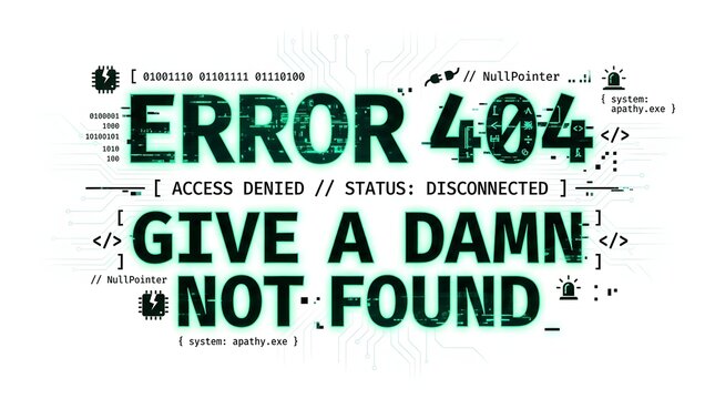 A digital error message displaying 'ERROR 404' and 'GIVE A DAMN NOT FOUND' with a glitchy, tech-inspired aesthetic.