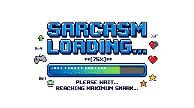 Pixel art graphic displaying 'SARCASM LOADING...' with a progress bar at 75% and retro gaming icons, indicating 'REACHING MAXIMUM SNARK' on a white background.