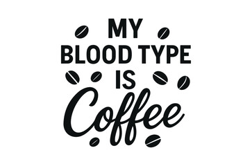 Fototapeta premium My blood type is coffee a playful typographic illustration