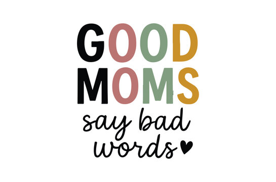 Colorful typography reads good moms say bad words with a heart