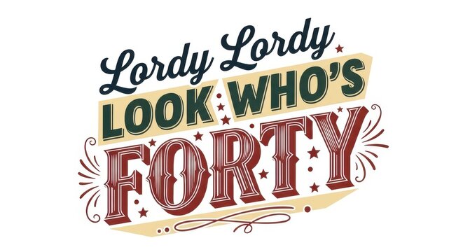 Lordy Lordy Look Who's Forty Birthday Celebration Typography Design birthday forty typography design