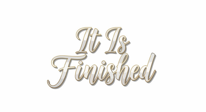 Elegant "It Is Finished" text with a subtle sheen, perfect for religious or concluding themes.