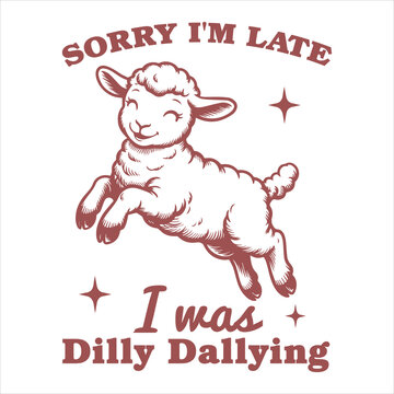 Sorry I'm Late Dilly Dallying Sheep svg 