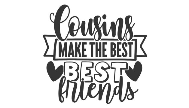Cousins make the best friends typographic illustration design