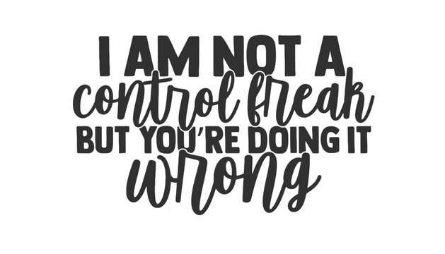 A humorous quote about being a control freak in black typography