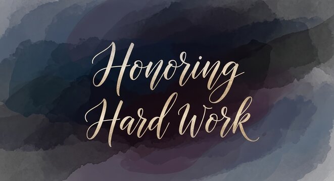 A digital illustration honoring hard work with elegant gold text on a watercolor background