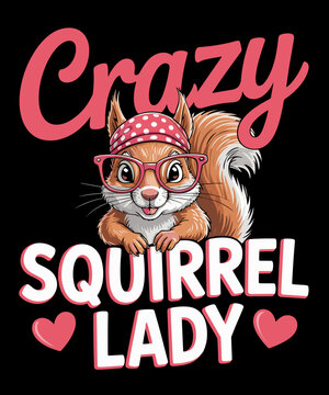 Funny Squirrel Animal Crazy Squirrel Lady