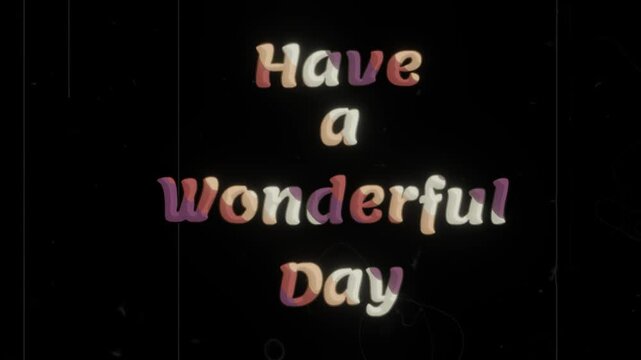 A colorful video message encouraging viewers to have a wonderful day