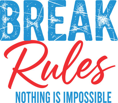 Break Rules Nothing Is Impossible T-Shirt Design Vector Graphic