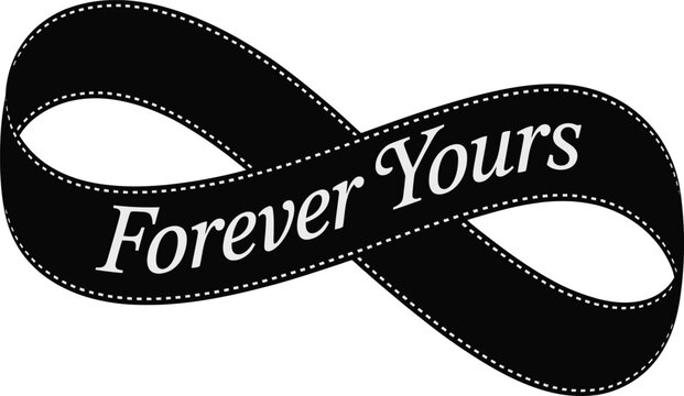 A black infinity ribbon with the words Forever Yours in white text