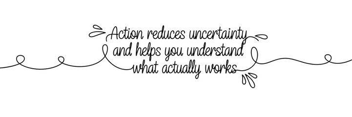 Fototapeta premium Hand lettered phrase saying action reduces uncertainty in white space, none editable stroke