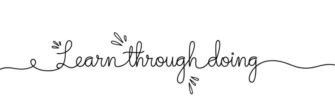 Hand lettered phrase promoting learning through doing on white background, none editable stroke