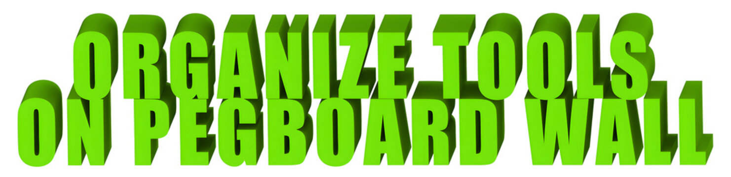 Organize Tools,On Pegboard Wall  , 3d text