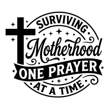 Surviving Motherhood One Prayer At A Time